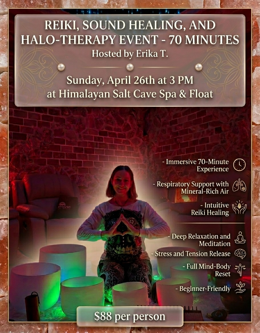 Details: April 26th at 3 PM  Event Name: Reiki, Sound Healing, and Halo-Therapy in the Salt Cave - 70 Minutes  $88 Per Person 